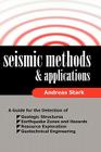 Seismic Methods and Applications: A Guide for the Detection of Geologic Structures, Earthquake Zones and Hazards, Resource Exploration, and Geotechnic By Andreas Stark Cover Image