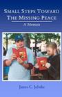 Small Steps Toward the Missing Peace: A Memoir By James C. Juhnke Cover Image