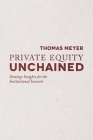 Private Equity Unchained: Strategy Insights for the Institutional Investor By T. Meyer Cover Image