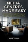 Media Centres Made Easy By Adam Szuster Cover Image