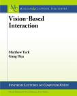 Vision-Based Interaction (Synthesis Lectures on Computer Vision) By Matthew Turk, Gang Hua Cover Image