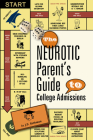 The Neurotic Parent's Guide to College Admissions: Strategies for Helicoptering, Hot-Housing & Micromanaging By J. D. Rothman Cover Image