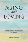 Aging and Loving: Christian Faith and Sexuality in Later Life (Regnum Studies in Global Christianity) Cover Image