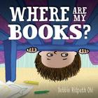 Where Are My Books? By Debbie Ridpath Ohi, Debbie Ridpath Ohi (Illustrator) Cover Image