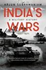India's Wars: A Military History, 1947-1971 By Arjun Subramaniam Cover Image