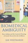 Biomedical Ambiguity: Race, Asthma, and the Contested Meaning of Genetic Research in the Caribbean By Ian Whitmarsh Cover Image