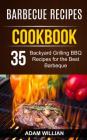 Barbecue Recipes Cookbook: 35 Backyard Grilling BBQ Recipes For The Best Barbeque By Adam Willian Cover Image