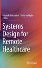 Systems Design for Remote Healthcare By Koushik Maharatna (Editor), Silvio Bonfiglio (Editor) Cover Image