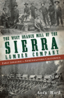 The West Branch Mill of the Sierra Lumber Company: Early Logging in Northeastern California By Andy Mark Cover Image