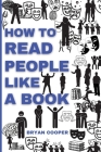 How to Read People Like a Book: A Speed Guide to Reading Human Personality Types by Analyzing Body Language. Secrets and Science of Persuasion to Infl Cover Image