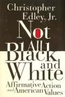 Not All Black and White: Affirmative Action, Race, and American Values By Christopher Edley, Jr. Cover Image