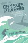 Grey Skies, Green Waves: A Surfer's Journey Around the UK and Ireland By Tom Anderson Cover Image
