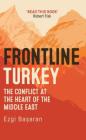Frontline Turkey: The Conflict at the Heart of the Middle East By Ezgi Basaran Cover Image