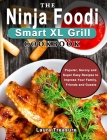 The Ninja Foodi Smart XL Grill Cookbook: Popular, Savory and Super Easy Recipes to Impress Your Family, Friends and Guests By Laura Treasure Cover Image