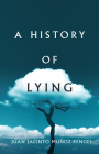 A History of Lying By Juan Jacinto Muñoz-Rengel, Thomas Bunstead (Translator) Cover Image