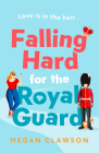 Falling Hard for the Royal Guard By Megan Clawson Cover Image