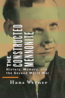 The Constructed Mennonite: History, Memory, and the Second World War By Hans Werner Cover Image