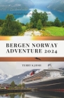 Bergen Norway Adventure 2024: Ultimate Guide to the Enchanting Charms and Hidden Gem of the Land By Terry K. Josh Cover Image