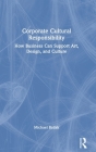 Corporate Cultural Responsibility: How Business Can Support Art, Design, and Culture By Michael Bzdak Cover Image
