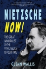 Nietzsche Now!: The Great Immoralist on the Vital Issues of Our Time Cover Image