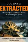 Extracted: How the Quest for Mineral Wealth Is Plundering the Planet: A Report to the Club of Rome Cover Image