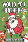 Would You Rather?: 111 Silly and Hilarious Questions, Interactive Christmas books for children (stocking stuffers Edition) Cover Image