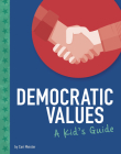 Democratic Values: A Kid's Guide By Cari Meister Cover Image