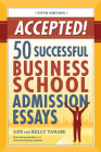 Accepted! 50 Successful Business School Admission Essays By Gen Tanabe, Kelly Tanabe Cover Image