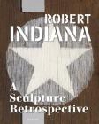 Robert Indiana: A Sculpture Retrospective By Robert Indiana (Artist), Joe Lin-Hill (Editor), Joe Lin-Hill (Text by (Art/Photo Books)) Cover Image