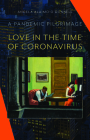 Love in the Time of Coronavirus: A Pandemic Pilgrimage By Angela Alaimo O'Donnell Cover Image
