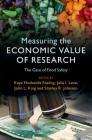 Measuring the Economic Value of Research: The Case of Food Safety By Kaye Husbands Fealing (Editor), Julia I. Lane (Editor), John L. King (Editor) Cover Image