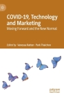 Covid-19, Technology and Marketing: Moving Forward and the New Normal By Vanessa Ratten (Editor), Park Thaichon (Editor) Cover Image