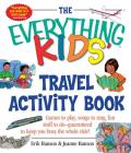 The Everything Kids' Travel Activity Book: Games to Play, Songs to Sing, Fun Stuff to Do -  Guaranteed to Keep You Busy the Whole Ride! (Everything® Kids) Cover Image