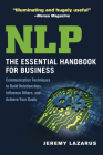 NLP: The Essential Handbook for Business: Communication Techniques to Build Relationships, Influence Others, and Achieve Your Goals By Jeremy Lazarus Cover Image