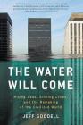 The Water Will Come: Rising Seas, Shrinking Cities, and the Remaking of the Civilized World Cover Image