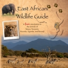 East African Wildlife Guide - a fun introduction to the animals of Kenya, Tanzania, Rwanda, Uganda and Burundi By Birgit Hendry Cover Image
