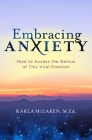 Embracing Anxiety: How to Access the Genius of This Vital Emotion By Karla McLaren Cover Image