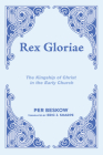 Rex Gloriae: The Kingship of Christ in the Early Church By Per Beskow, Eric J. Sharpe (Translator) Cover Image
