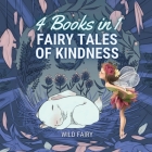 Fairy Tales of Kindness: 4 Books in 1 By Wild Fairy Cover Image