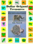 Dollar Origami Treasures: Over 50 Exciting Projects By John Montroll Cover Image