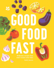 Good Food Fast: Delicious, Healthy Meals In 30 Minutes By Emily Jonzen Cover Image
