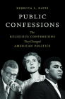Public Confessions: The Religious Conversions That Changed American Politics By Rebecca L. Davis Cover Image