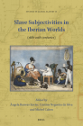 Slave Subjectivities in the Iberian Worlds: (16th-20th Centuries) (Studies in Global Slavery #15) By Ângela Barreto Xavier (Volume Editor), Cristina Nogueira Da Silva (Volume Editor), Michel Cahen (Volume Editor) Cover Image