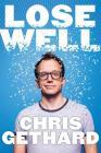 Lose Well By Chris Gethard Cover Image