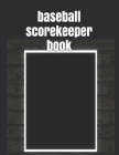 baseball scorekeeper book: The best Record Keeping Book for Baseball Teams and Fans at Any Extent By Joseph Okeniyi Cover Image