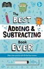 The Best Adding & Subtracting Book Ever: Wipe-Clean Workbook with Lift-the-Flap Answers for Ages 5 & Up Cover Image