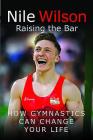 Nile Wilson: Raising the Bar: How Gymnastics Can Change Your Life Cover Image