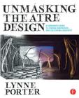Unmasking Theatre Design: A Designer's Guide to Finding Inspiration and Cultivating Creativity Cover Image