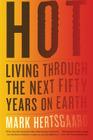 Hot: Living Through the Next Fifty Years on Earth By Mark Hertsgaard Cover Image