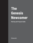 The Genesis Newcomer: Meeting and Program Guide By Justin Hlavacek Cover Image